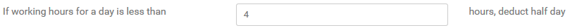 4. If working hours for a day is less than, deduct half day